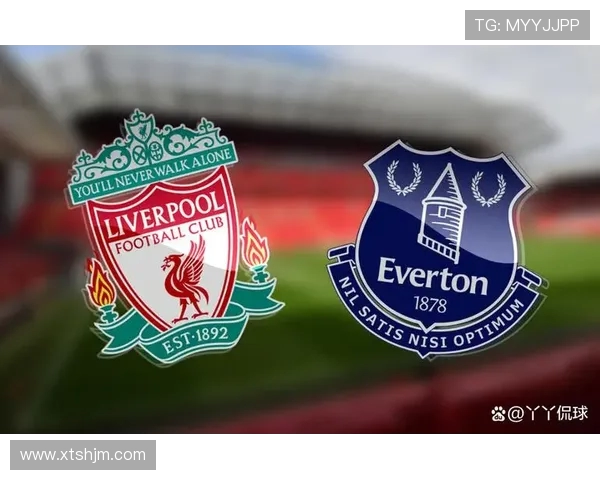 利物浦与埃弗顿激战在即谁能在默西塞德德比中笑到最后